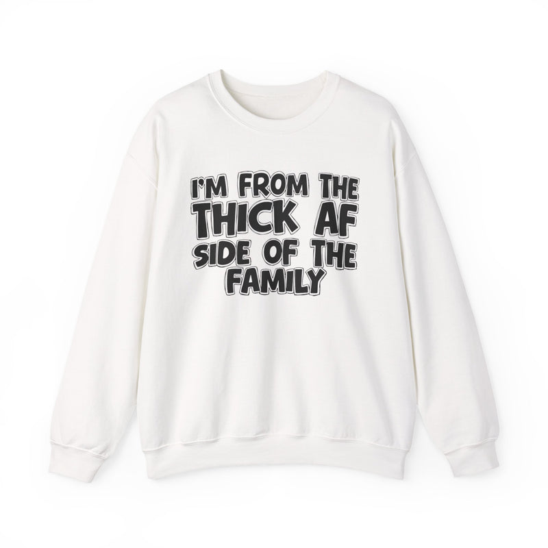 I'm From The Thick AF Side of the Family - Sweatshirt