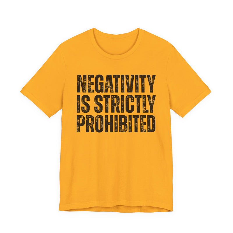 Negativity Is Strictly Prohibited — Positive Statement T-shirt