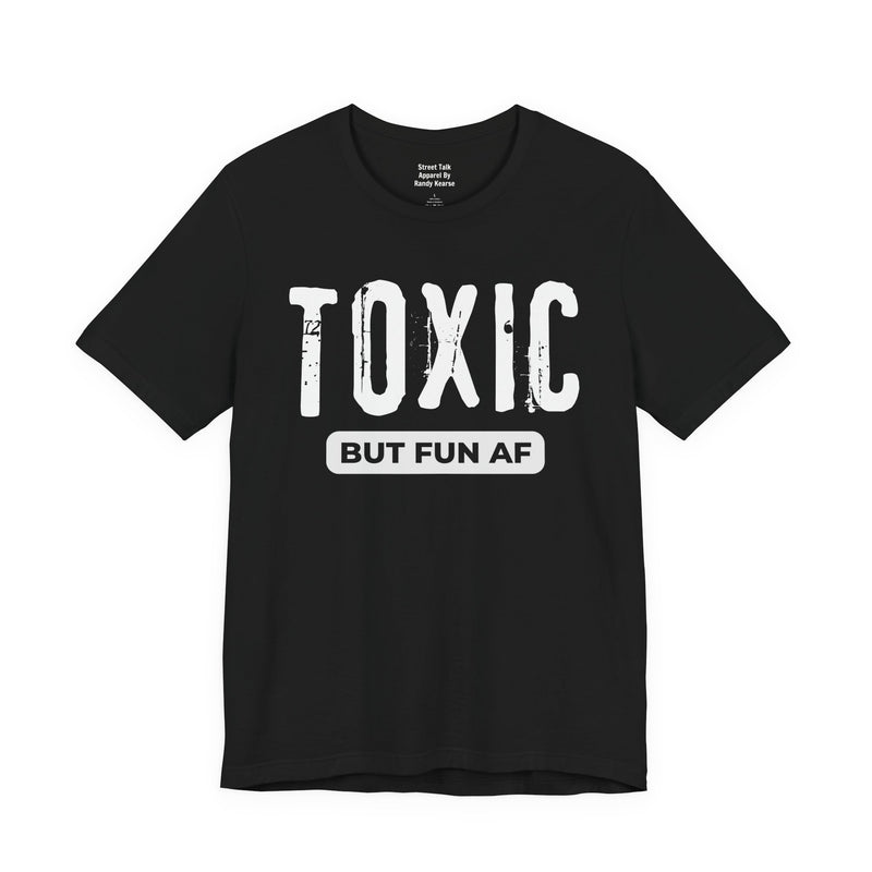 Toxic But Fun AF T-Shirt