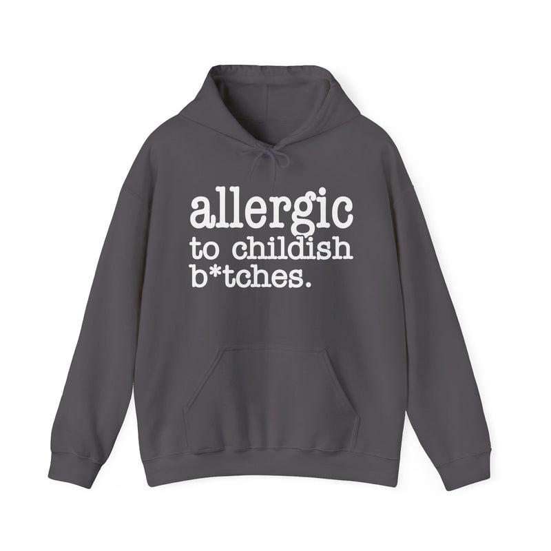 Charcoal hoodie with white serif lettering reading ALLERGIC TO CHILDISH BITCHES, flat-lay view.