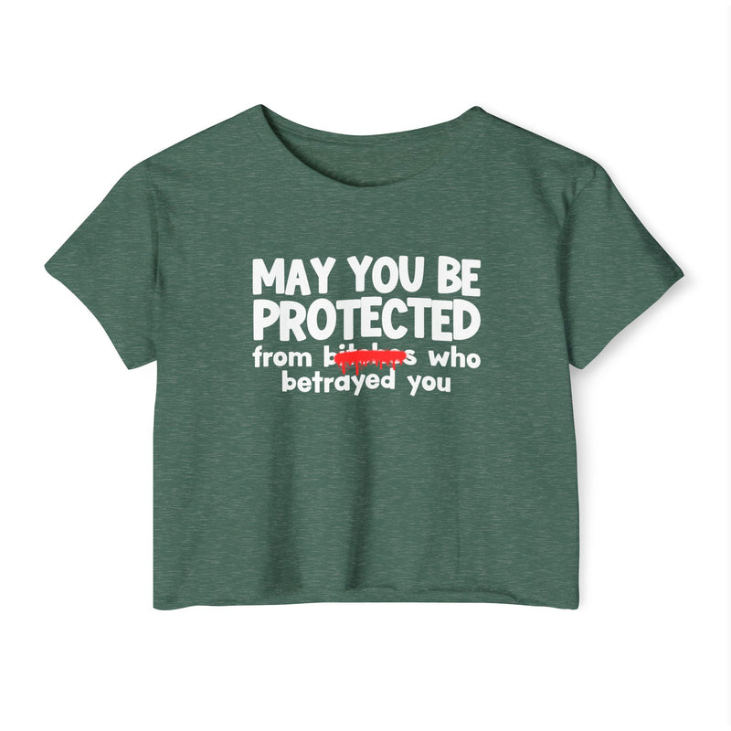 May You Be Protected From Bitches Who Betrayed You — Funny Protection Statement Crop Top