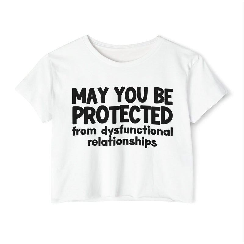 May You Be Protected From Dysfunctional relationships Inspirational Quote Crop Top
