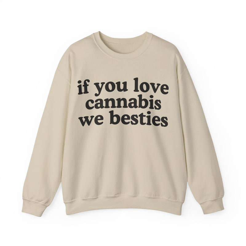 If You Love Cannabis We Besties - Sweatshirt