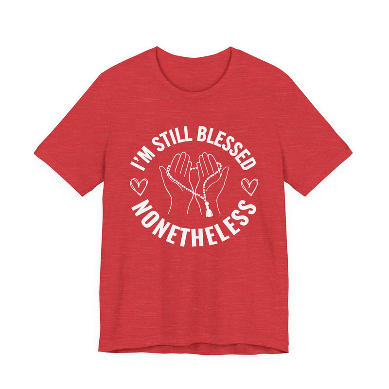 I'm Still Blessed Nonetheless T-Shirt