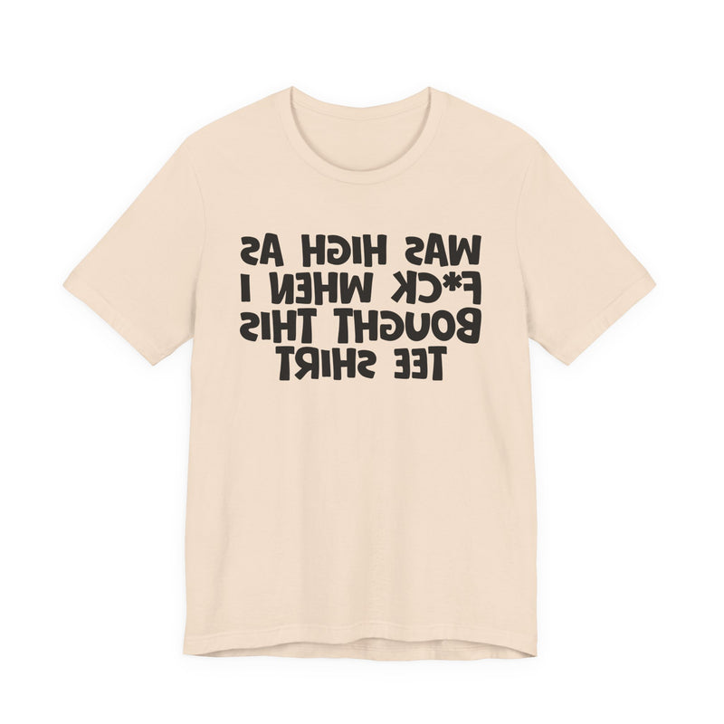 Was High As Fuck When I Bought This T-Shirt —— Funny Drunk T-Shirt