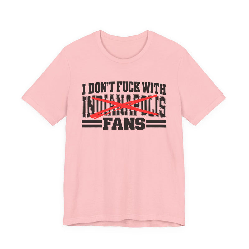 I Don't Fuck With Indianapolis Fans — Bold Anti-Sports Fans T-Shirt