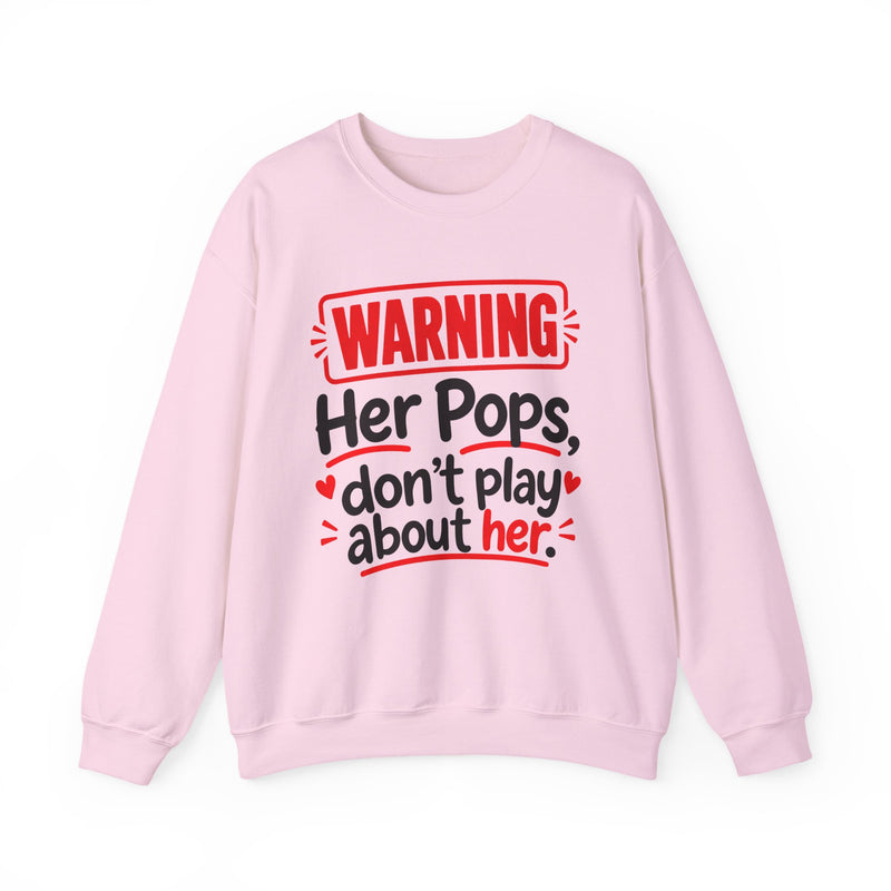 Warning — Her Pops Don’t Play About Her — Sweatshirt front view: lettering reading 'WARNING - HER POPS DON’T PLAY ABOUT HER'. Street Talk Designs family statement apparel.