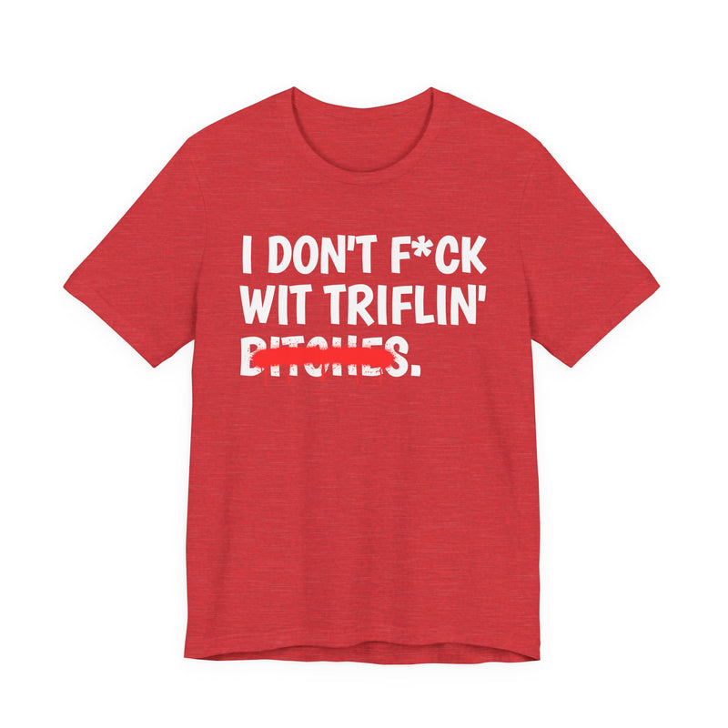 Heather Red t-shirt with pink bold block lettering reading I DON'T FUCK WIT TRIFLIN' BITCHES, front flat-lay view.