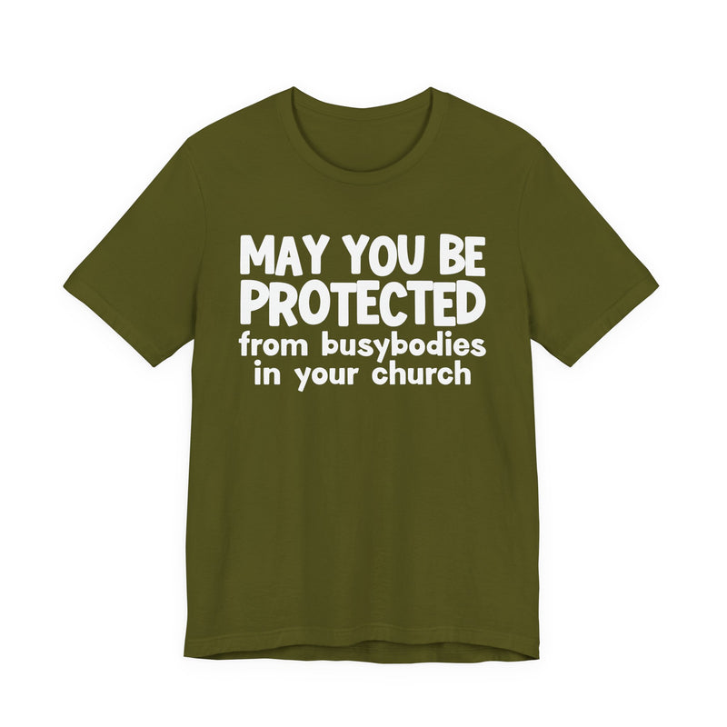 May You Be Protected From Busybodies In Your Church - Inspirational Statement T-Shirt
