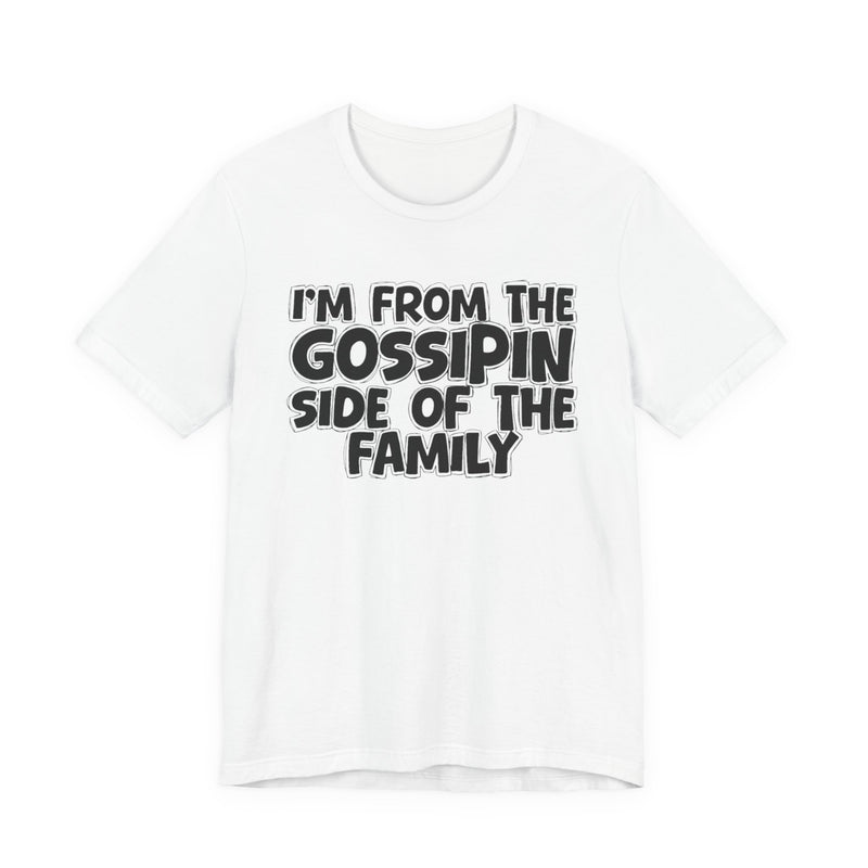 White t-shirt with 'I'M FROM THE GOSSIPIN SIDE OF THE FAMILY' in black hand-drawn bubble lettering on the chest, front flat-lay mockup view.