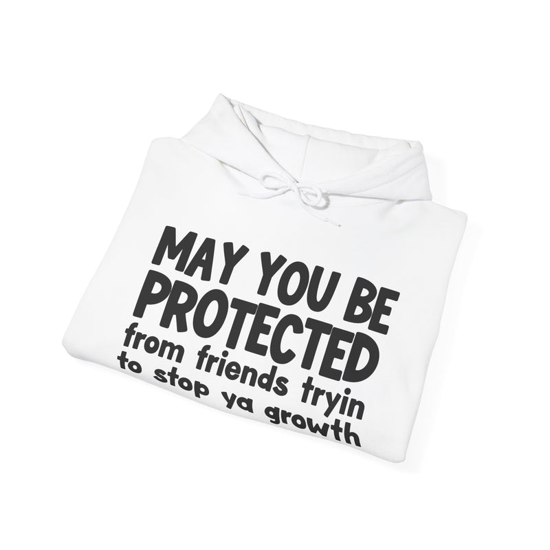 May You Be Protected From Friends Tryin To Stop Ya Growth Funny Sarcastic Prayer Hoodie