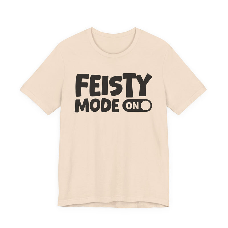 Feisty Mode On — Motivational Positive Graphic T-Shirt