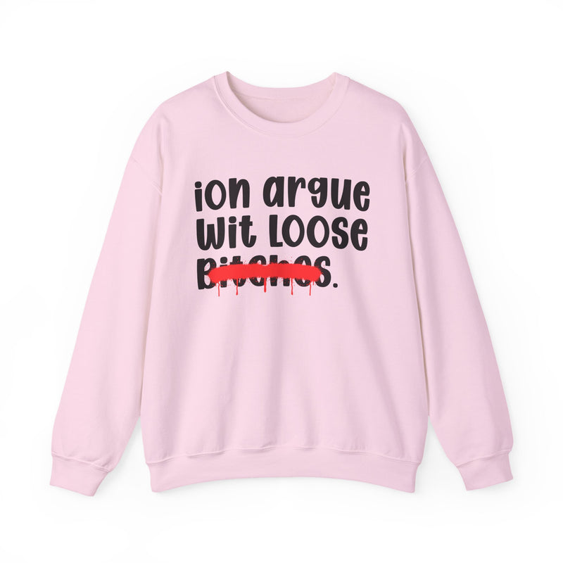 Light pink sweatshirt with black hand-lettered 'ion argue wit LOOSE BITCHES' print with a dripping red spray-marker strikeout over the last word, front view.