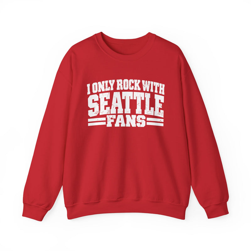 I Only Rock With Seattle Fans -Fun Sports Sweatshirt