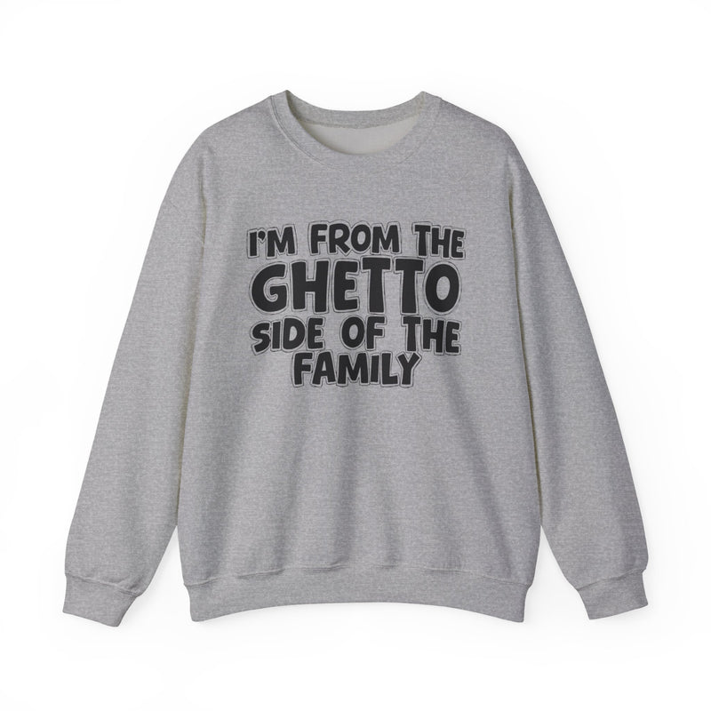 I'm From the Ghetto Side of the Family — Funny Family Crewneck