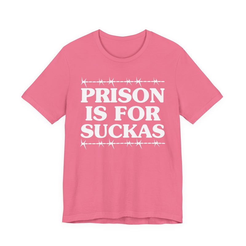 Prison Is For Suckas — Serious Prison Quote T-shirt