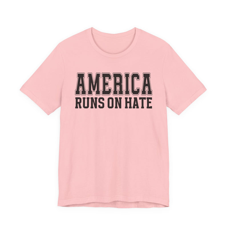America Runs On Hate T-Shirt (plain)