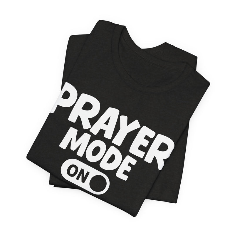 Prayer Mode On — Motivational Positive Graphic T-Shirt