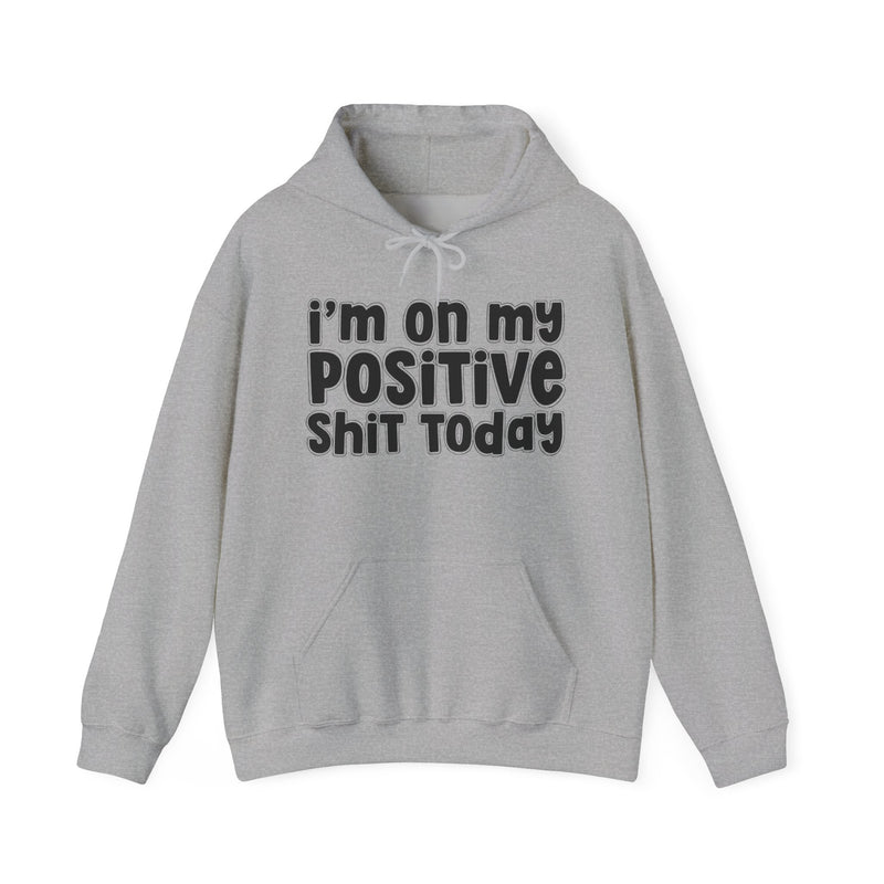 I'm On My Positive Shit Today - Hoodie