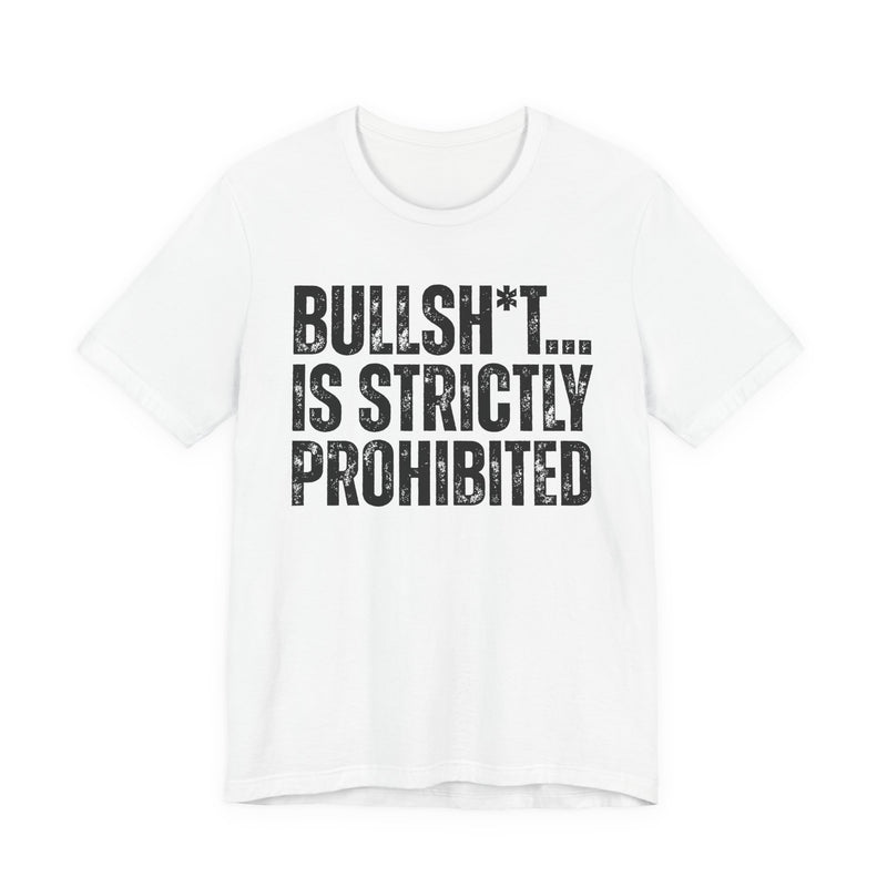 Bullshit Is Strictly Prohibited — Sarcastic Statement T-Shirt