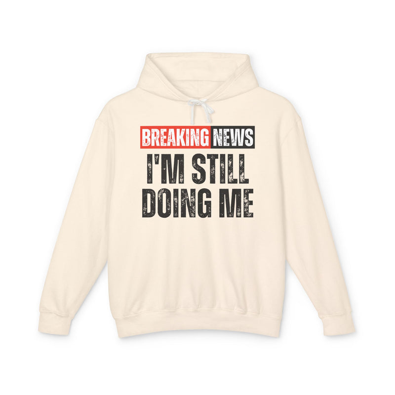 -Breaking News: I'm Still Doing Me - Funny News Alert Hoodie