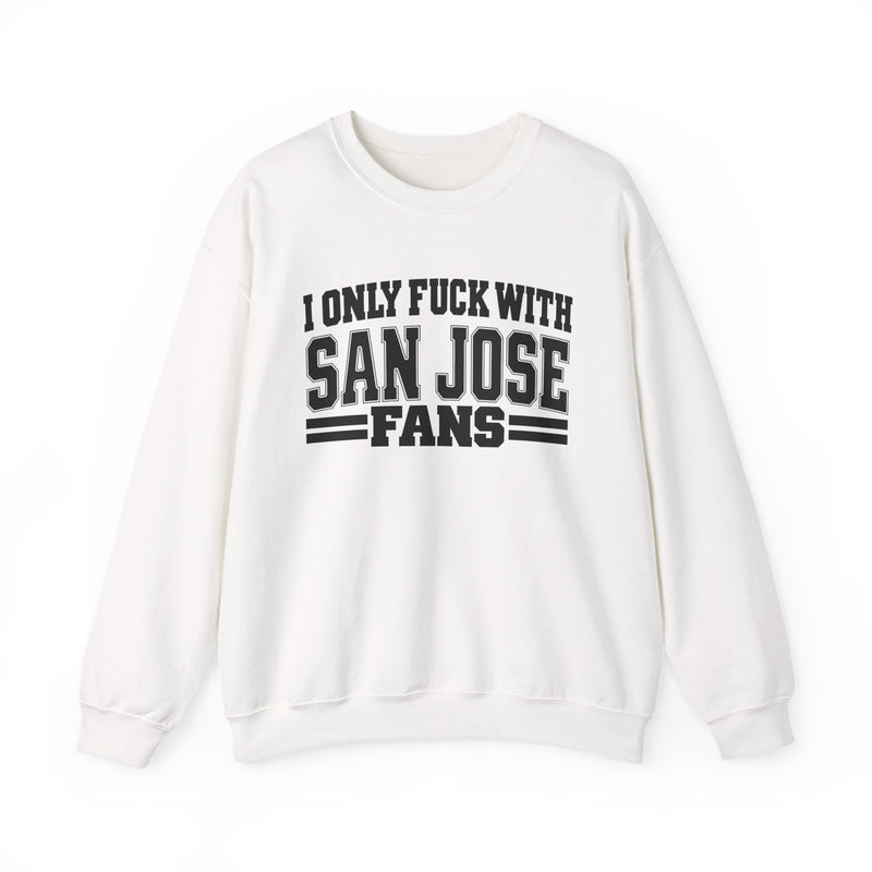 Sweatshirt with bold bubble lettering reading "I ONLY FUCK WITH SAN JOSE FANS", straight-on front view.