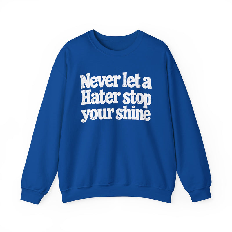 Never Let a Hater Stop Your Shine - Urban Statement Sweatshirt