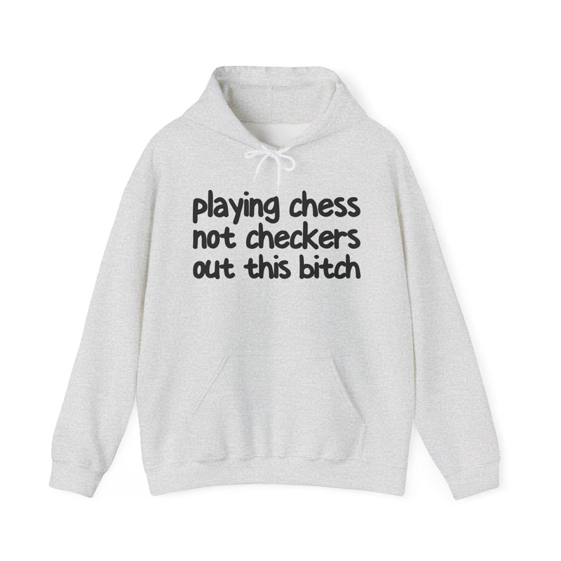Playing Chess Not Checkers Out This Bitch — Hoodie
