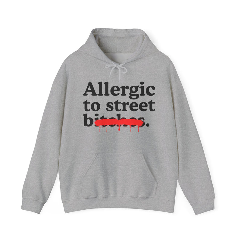Allergic To Street Bitches — Sarcastic Sassy Statement Hoodie