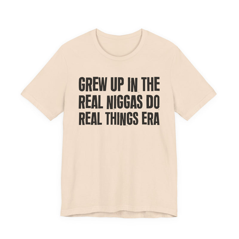 Grew Up In The Real Niggas Do Real Things Era