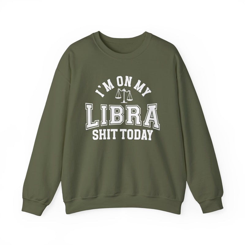 I'm On My Libra Shit Today — Sweatshirt