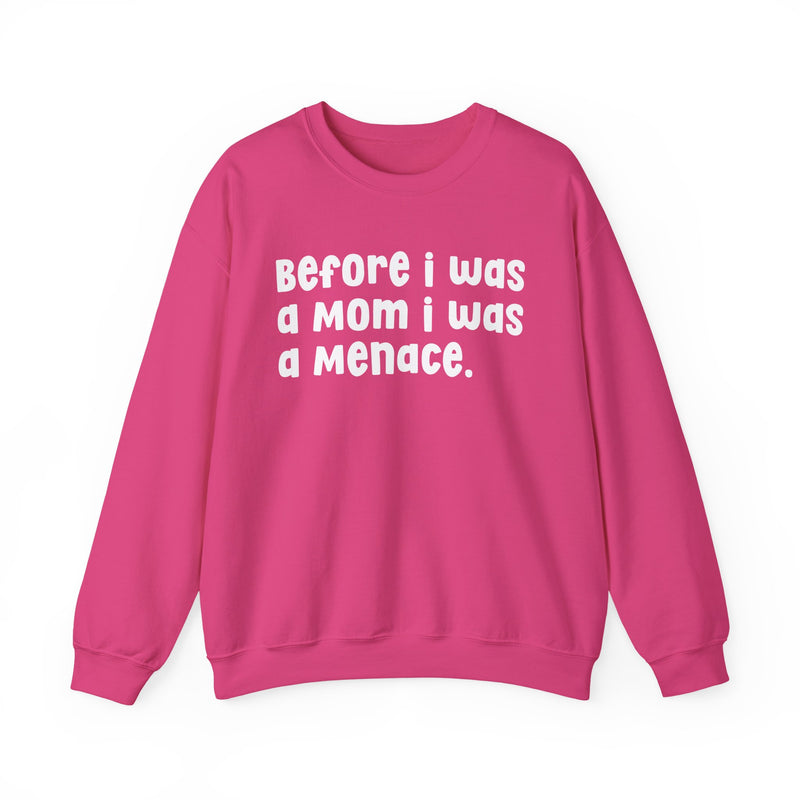 Before I Was A Mother I Was A Menace — Sweatshirt