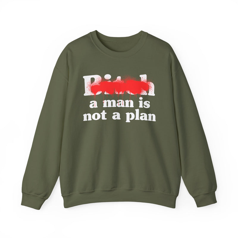 Bitch A Man Is Not A Plan - Sweatshirt