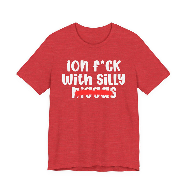 ION Fuck Wit Silly Niggas - Brutally Direct Statement Tee