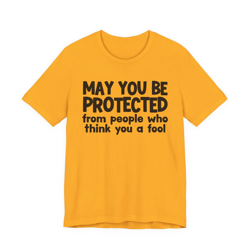 May You Be Protected From People Who Think You A Fool — Funny Sarcastic Prayer Tee