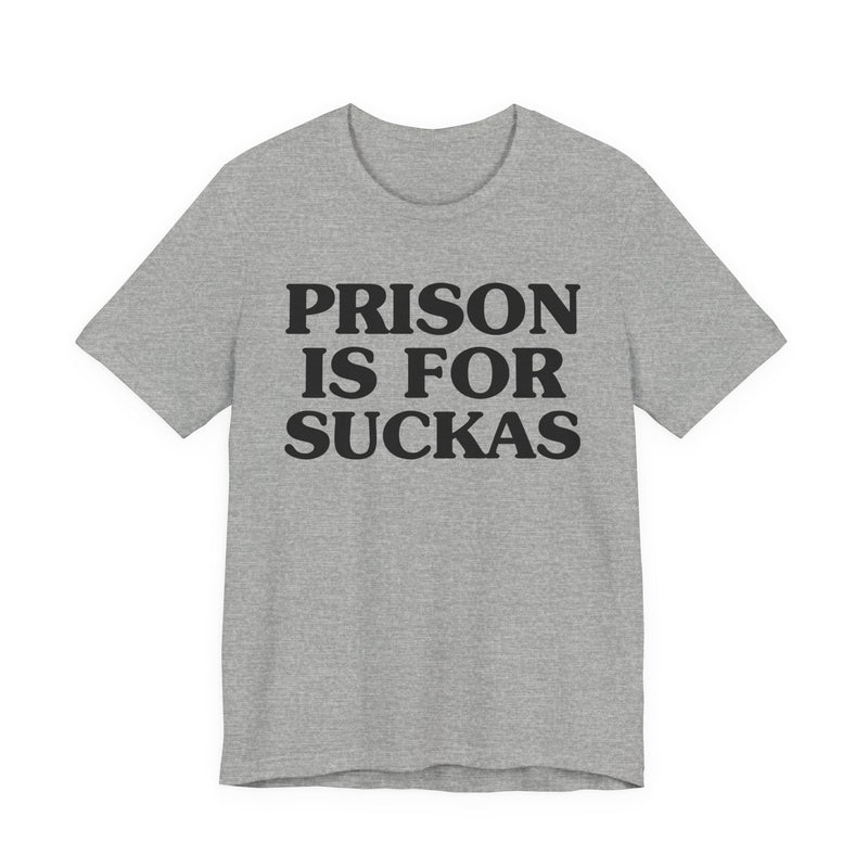 Prison Is For Suckas — Real Talk Prison Statement T-shirt