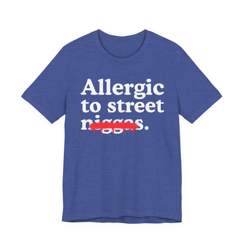 Allergic To Street Niggas — Funny Reaction T-Shirt