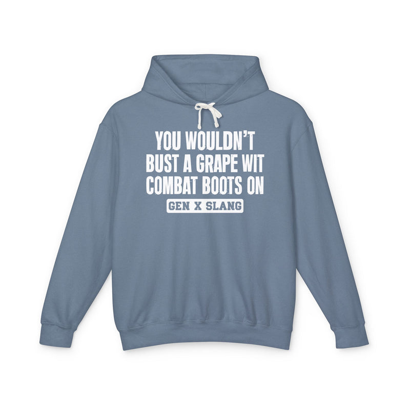 You Wouldn't Bust A Grape Wit Combat Boots On — Gen X Slang Hoodie