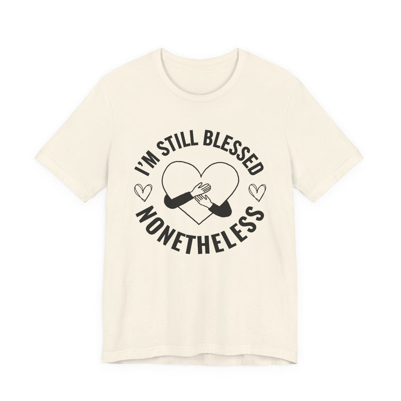 I'm Still Blessed Nonetheless (Heart) T-Shirt