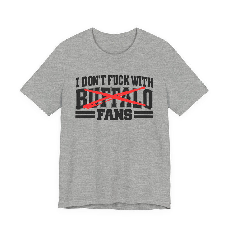 I Don't Fuck With Buffalo Fans — T-Shirt alternate view 6: I DON'T FUCK WITH BUFFALO FANS in bold statement lettering. Street Talk Designs sports statement apparel.