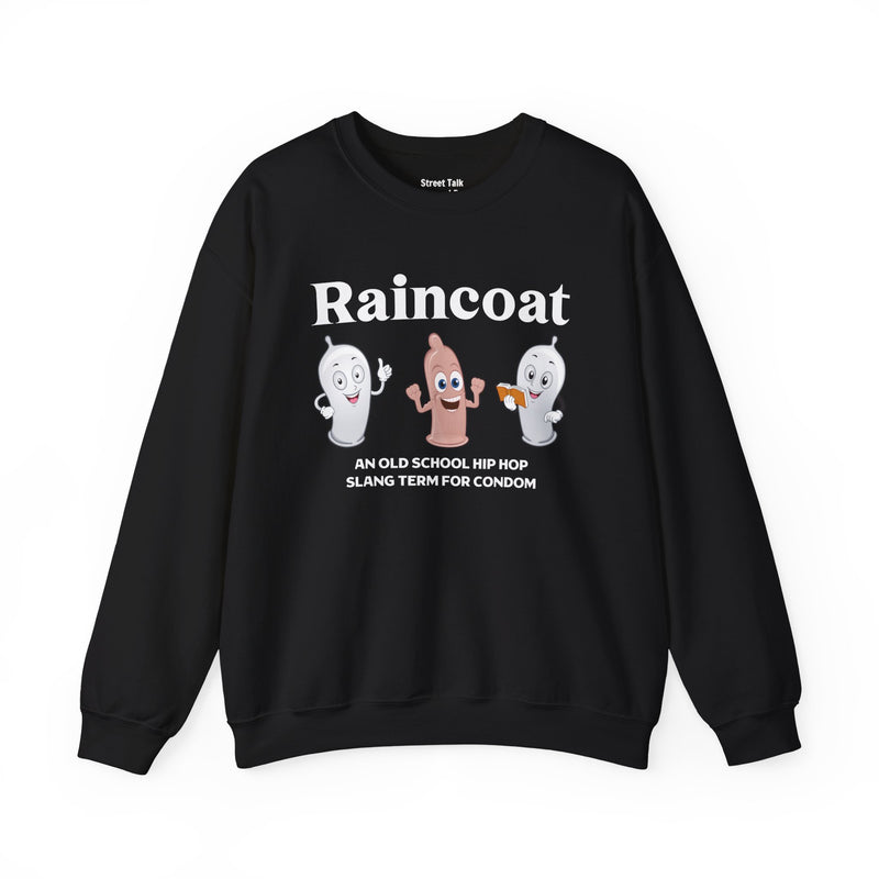 RAINCOAT — Sweatshirt front view: Raincoat / cartoon condom characters / AN OLD SCHOOL HIP HOP SLANG TERM FOR CONDOM. Street Talk Designs old school statement apparel.