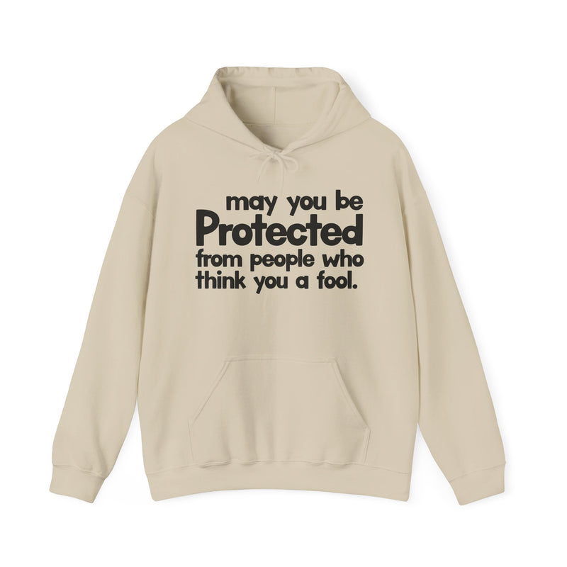 May You Be Protected From People Who Think You A Fool — Hoodie alternate view 5: MAY YOU BE PROTECTED FROM PEOPLE WHO THINK YOU A FOOL in bold statement lettering. Street Talk Designs protection statement apparel.