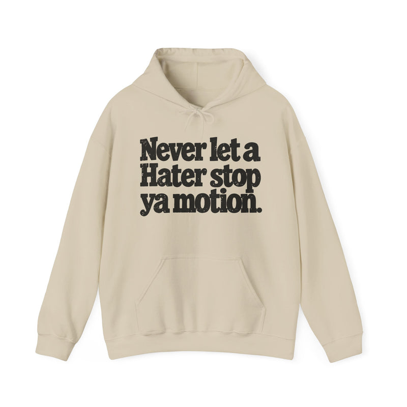 Never Let A Hater Stop Ya Motion - Motivation Hoodie