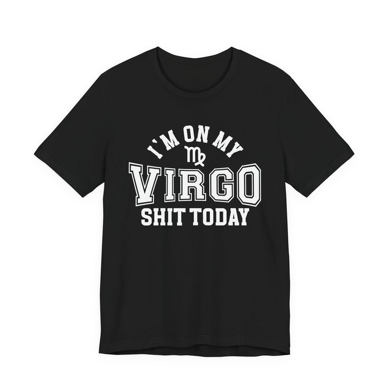 I'm On My Virgo Shit Today T-Shirt