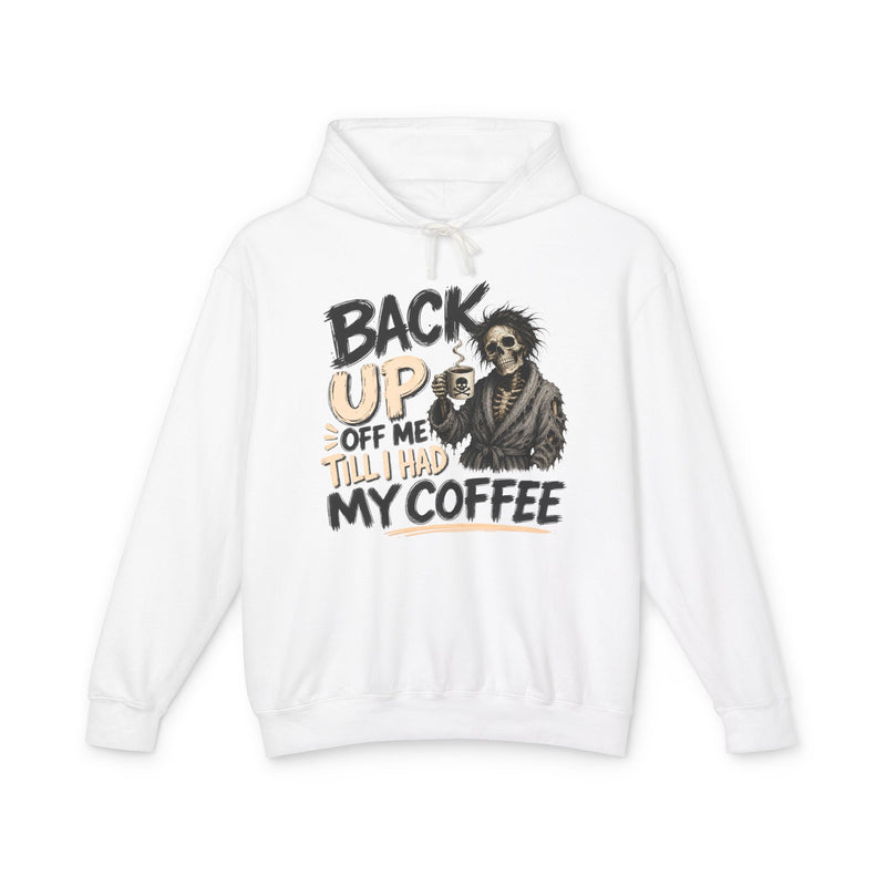 Back Up Off Me Till I Had My Coffee-Caffeinated Skeleton Hoodie
