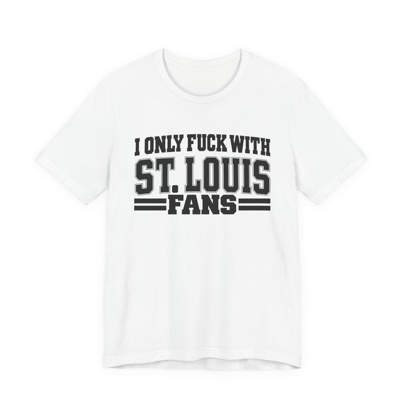I Only Fuck With St. Louis Fans — T-Shirt alternate view 4: I ONLY FUCK WITH ST. LOUIS FANS in bold statement lettering. Street Talk Designs sports statement apparel.