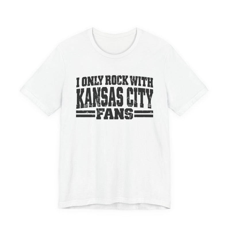 I Only Rock With Kansas City Fans — T-Shirt back view: I ONLY ROCK WITH KANSAS CITY FANS in bold statement lettering. Street Talk Designs sports statement apparel.