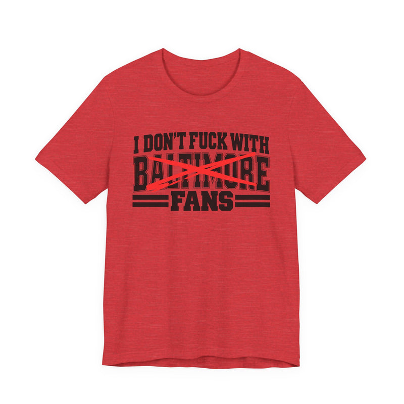 I Don't Fuck With Baltimore Fans — Bold Anti-Sports Fans T-Shirt