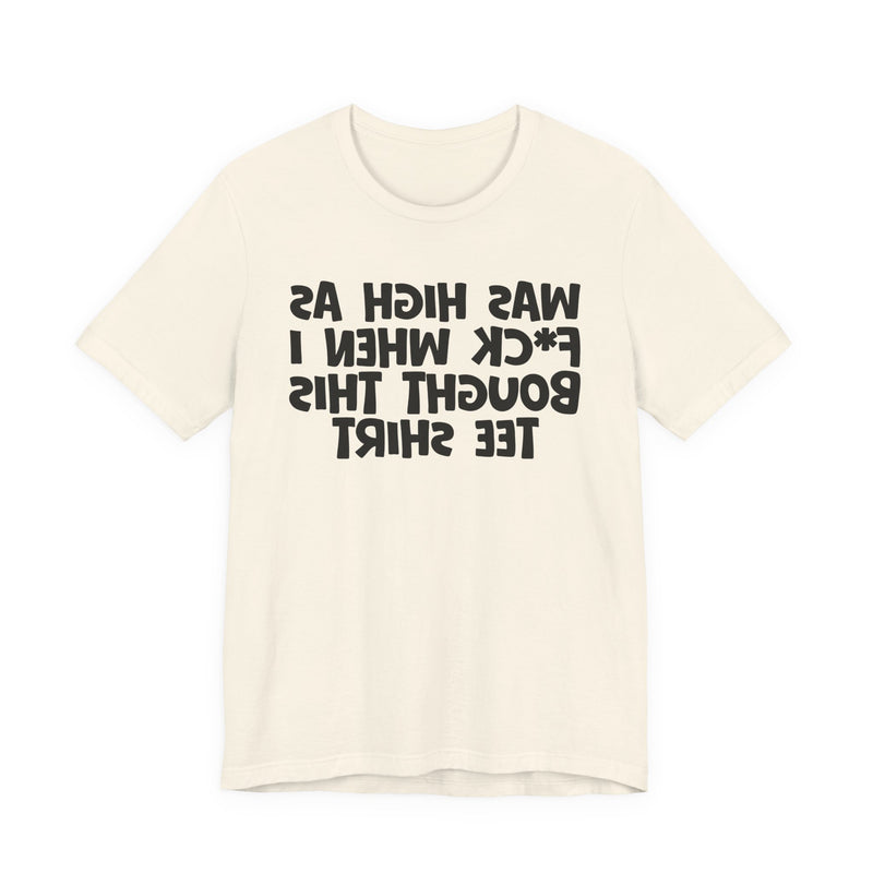 Was High As Fuck When I Bought This T-Shirt —— Funny Drunk T-Shirt