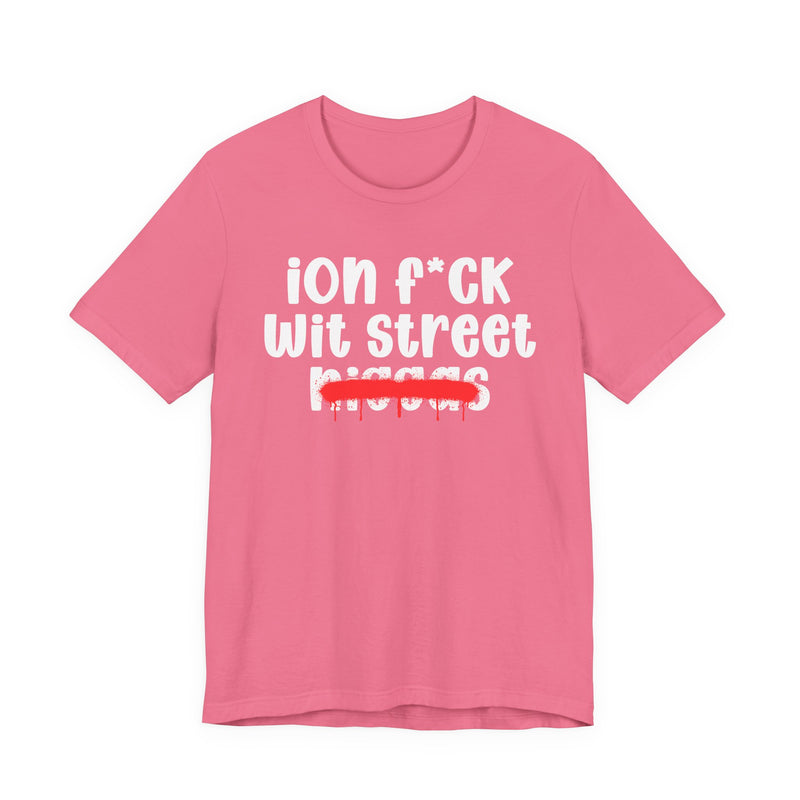 ION Fuck Wit Street Niggas - Brutally Direct Statement Tee
